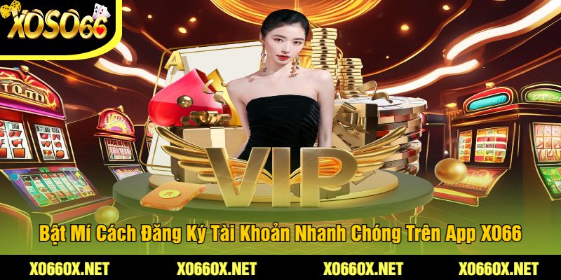 Bat-Mi-Cach-Dang-Ky-Tai-Khoan-Nhanh-Chong-Tren-App-XO66