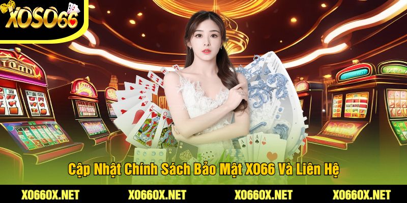 Cap-Nhat-Chinh-Sach-Bao-Mat-XO66-Va-Lien-He
