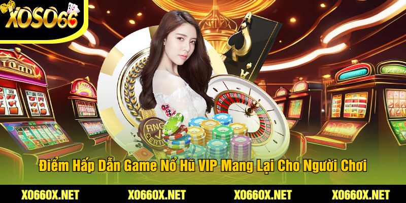 Diem-Hap-Dan-Game-No-Hu-VIP-Mang-Lai-Cho-Nguoi-Choi